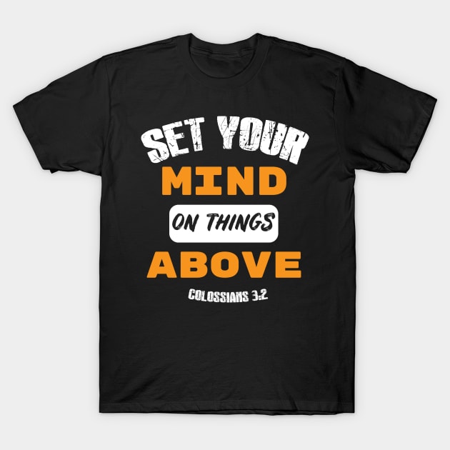 Set your mind on things above Distressed Design orange T-Shirt by worshiptee